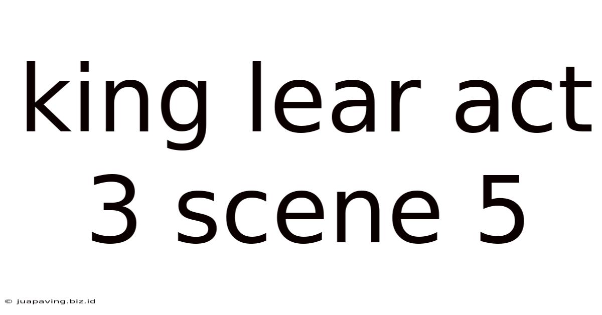 King Lear Act 3 Scene 5
