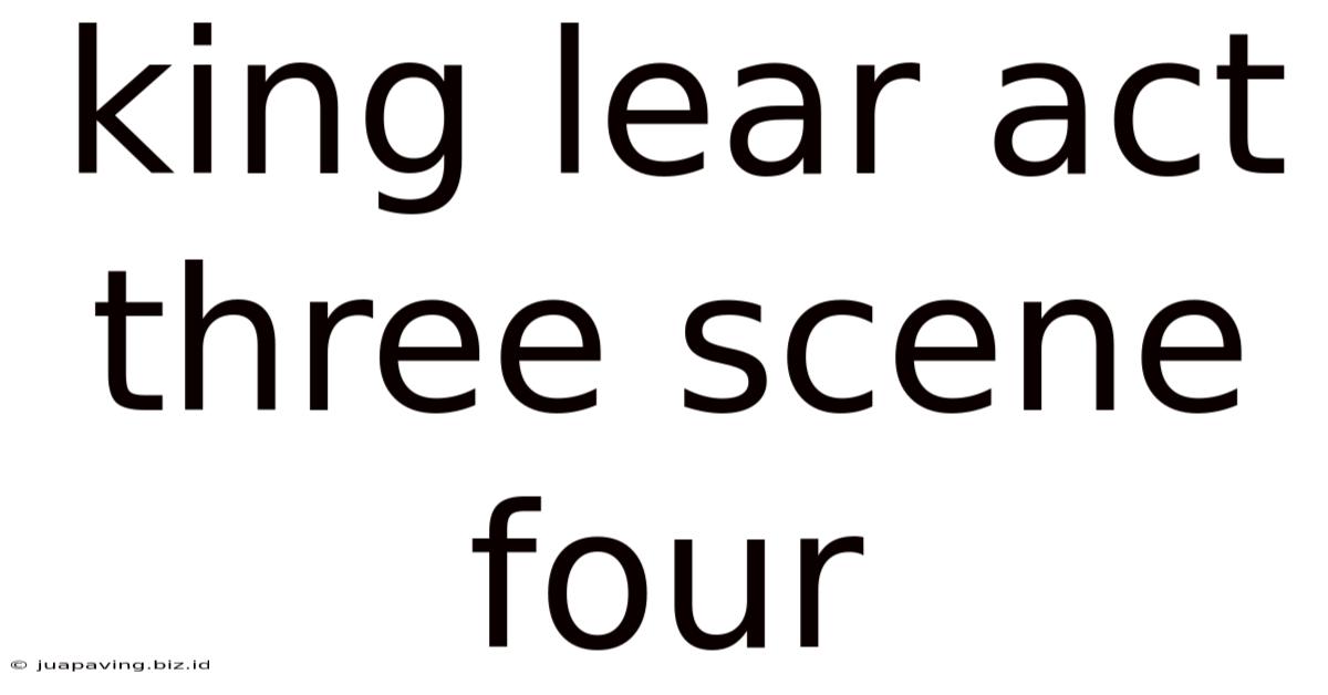 King Lear Act Three Scene Four