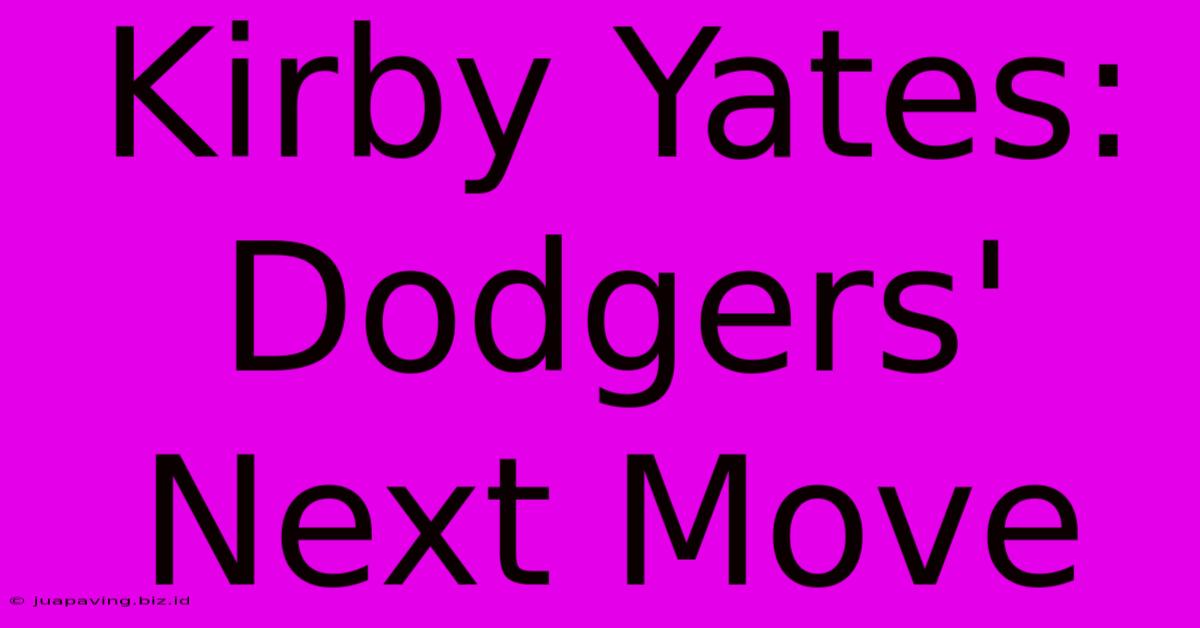 Kirby Yates: Dodgers' Next Move