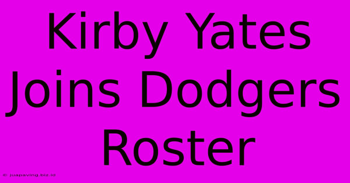 Kirby Yates Joins Dodgers Roster