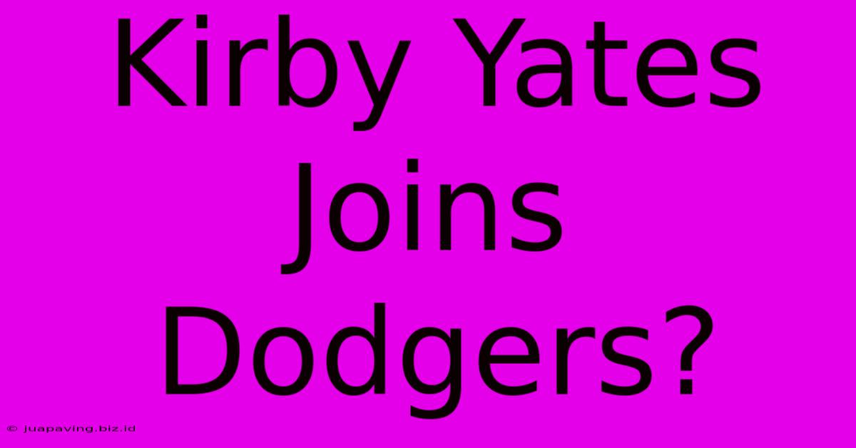 Kirby Yates Joins Dodgers?