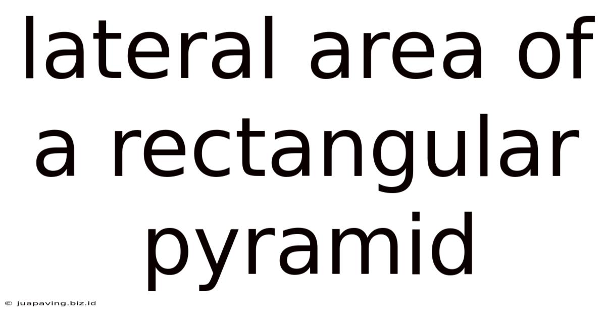 Lateral Area Of A Rectangular Pyramid