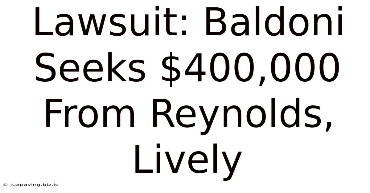 Lawsuit: Baldoni Seeks $400,000 From Reynolds, Lively