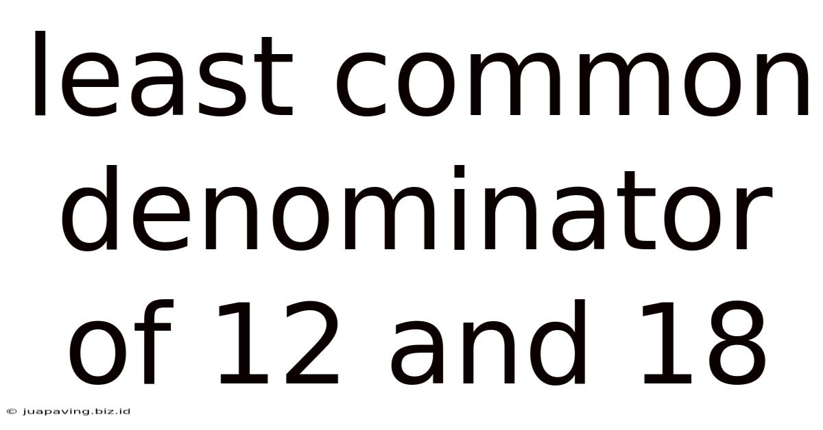 Least Common Denominator Of 12 And 18