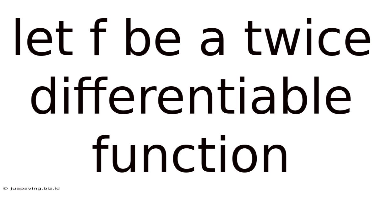 Let F Be A Twice Differentiable Function