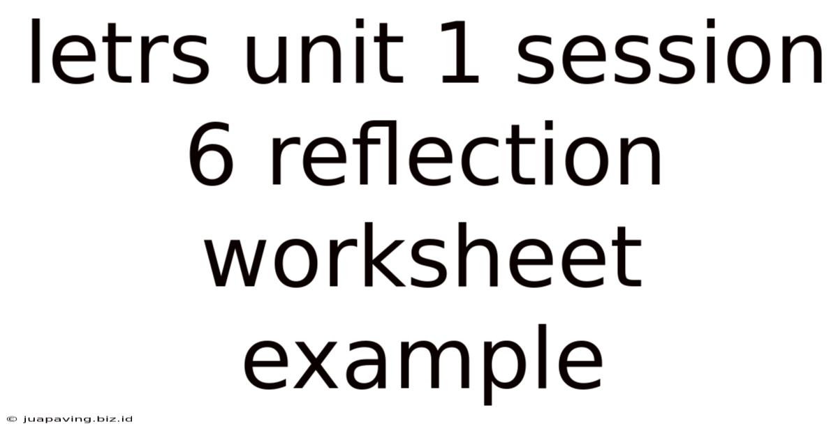 Letrs Unit 1 Session 6 Reflection Worksheet Example
