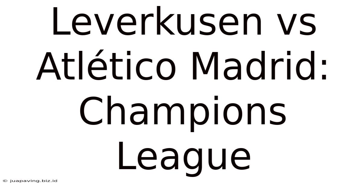 Leverkusen Vs Atlético Madrid: Champions League