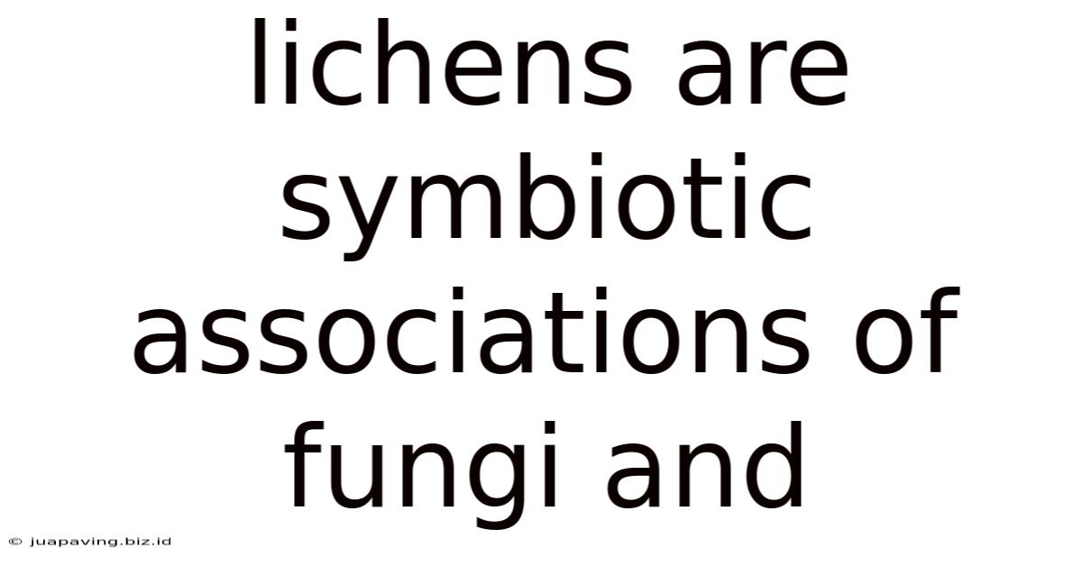 Lichens Are Symbiotic Associations Of Fungi And