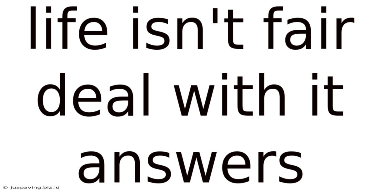 Life Isn't Fair Deal With It Answers
