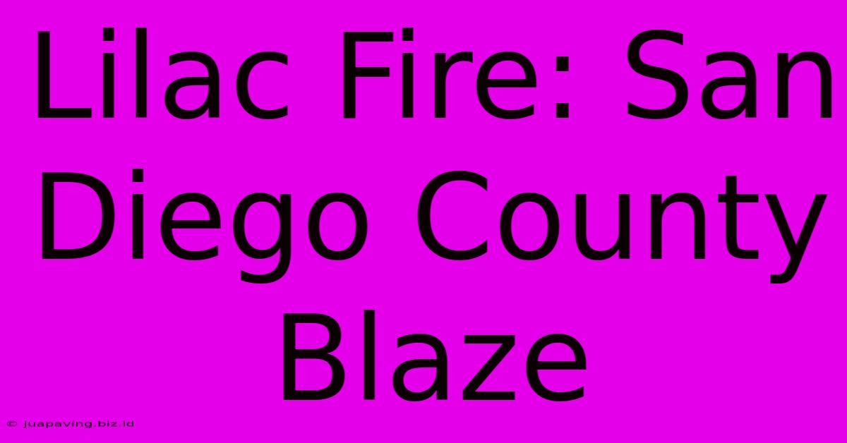 Lilac Fire: San Diego County Blaze