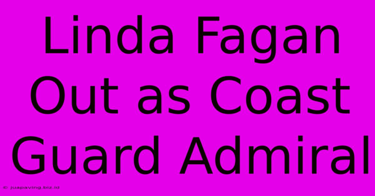 Linda Fagan Out As Coast Guard Admiral