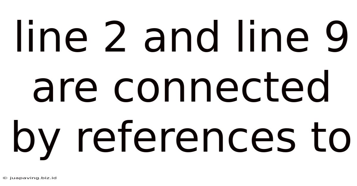 Line 2 And Line 9 Are Connected By References To