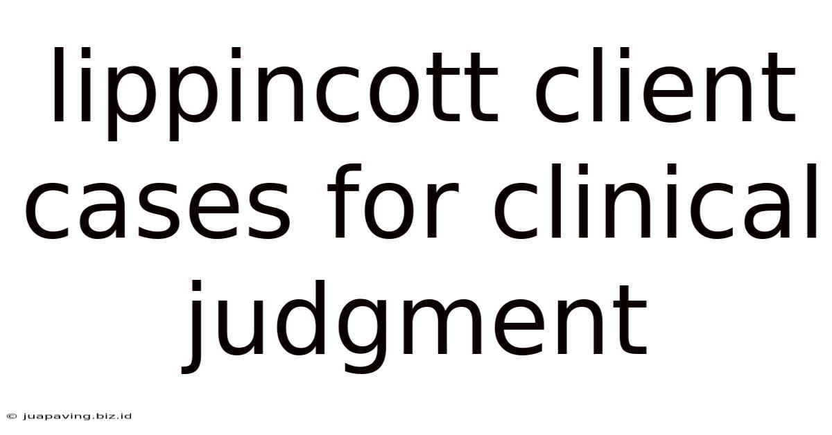 Lippincott Client Cases For Clinical Judgment
