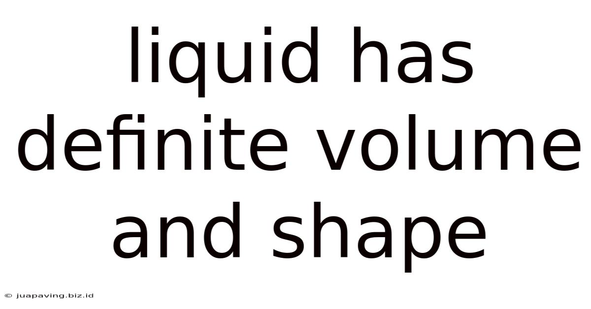 Liquid Has Definite Volume And Shape