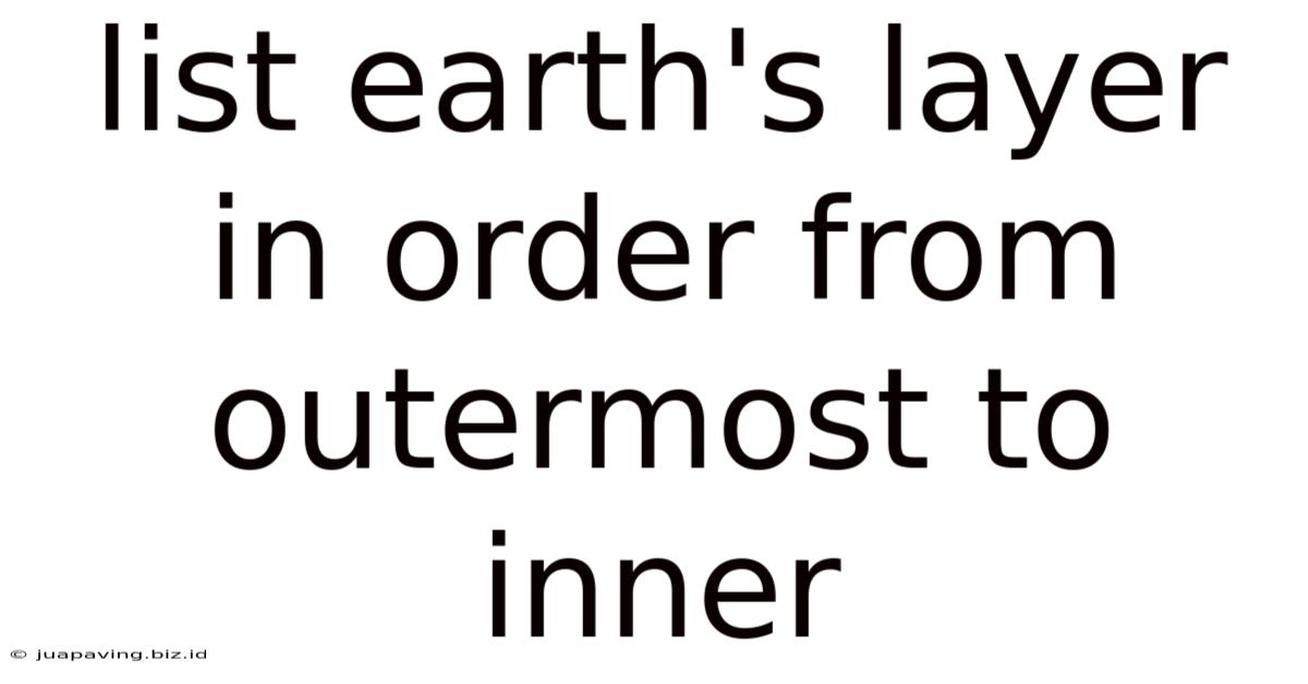 List Earth's Layer In Order From Outermost To Inner