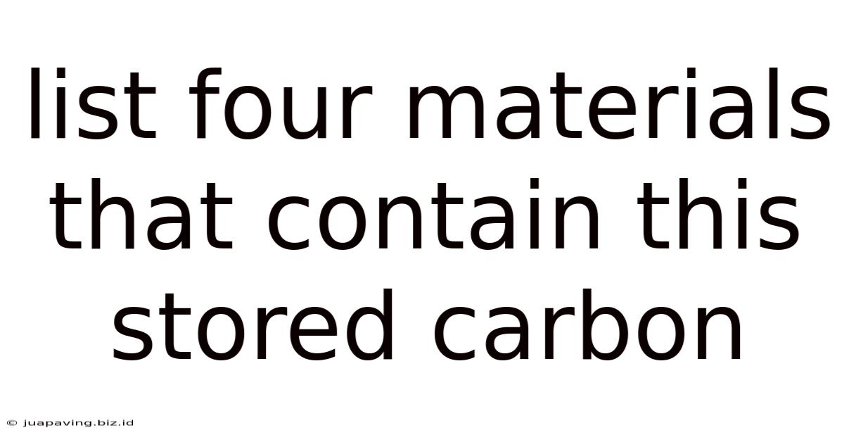 List Four Materials That Contain This Stored Carbon