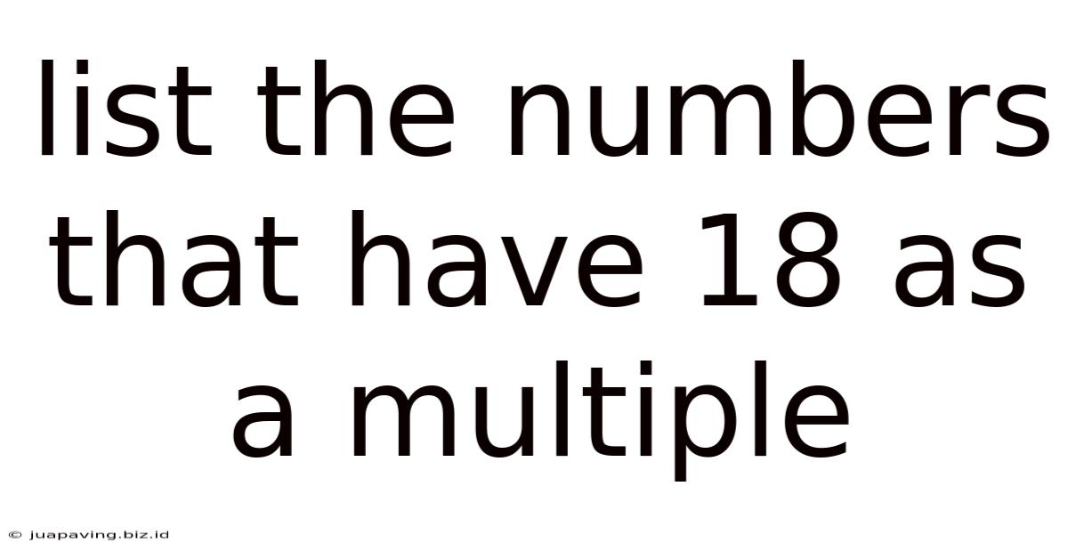 List The Numbers That Have 18 As A Multiple