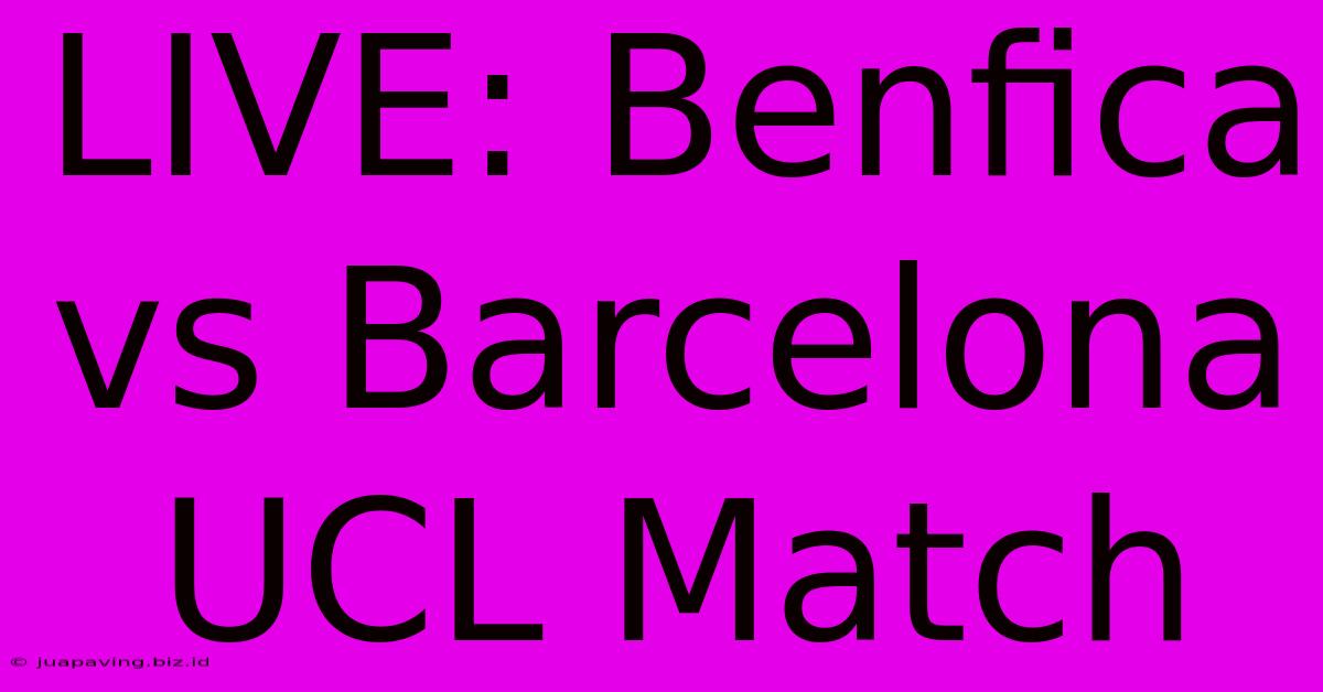 LIVE: Benfica Vs Barcelona UCL Match