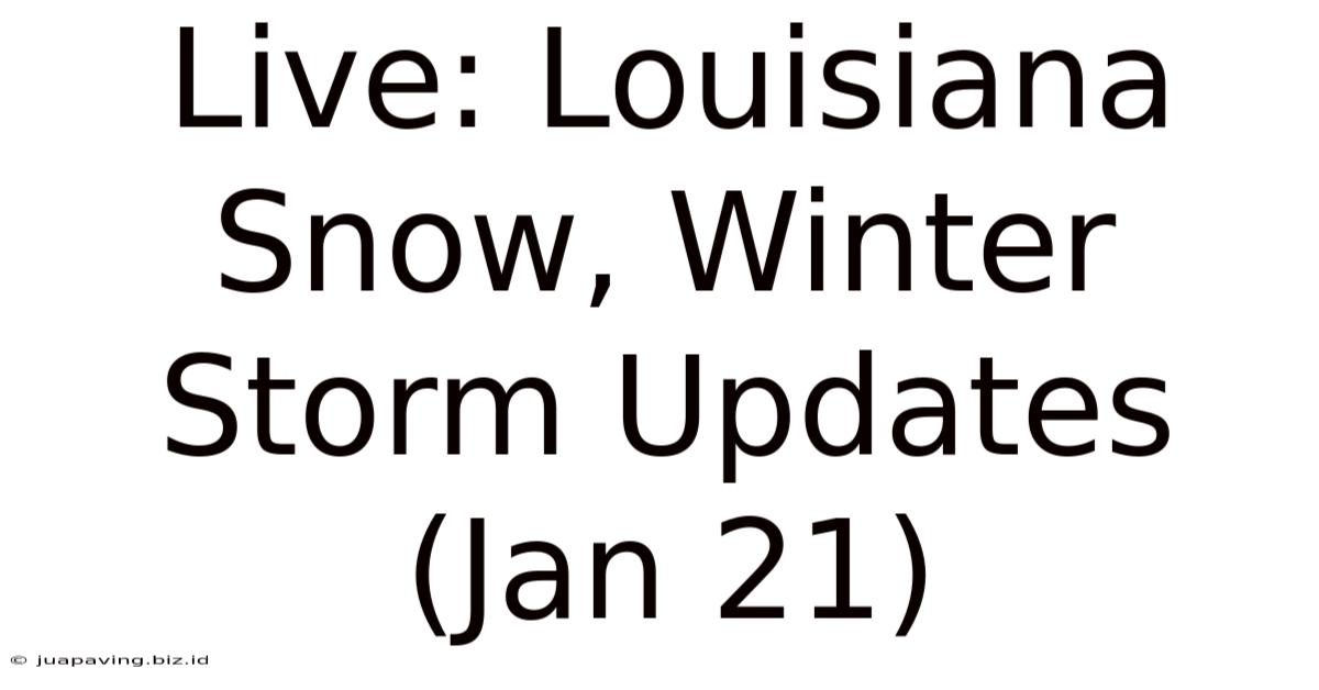 Live: Louisiana Snow, Winter Storm Updates (Jan 21)