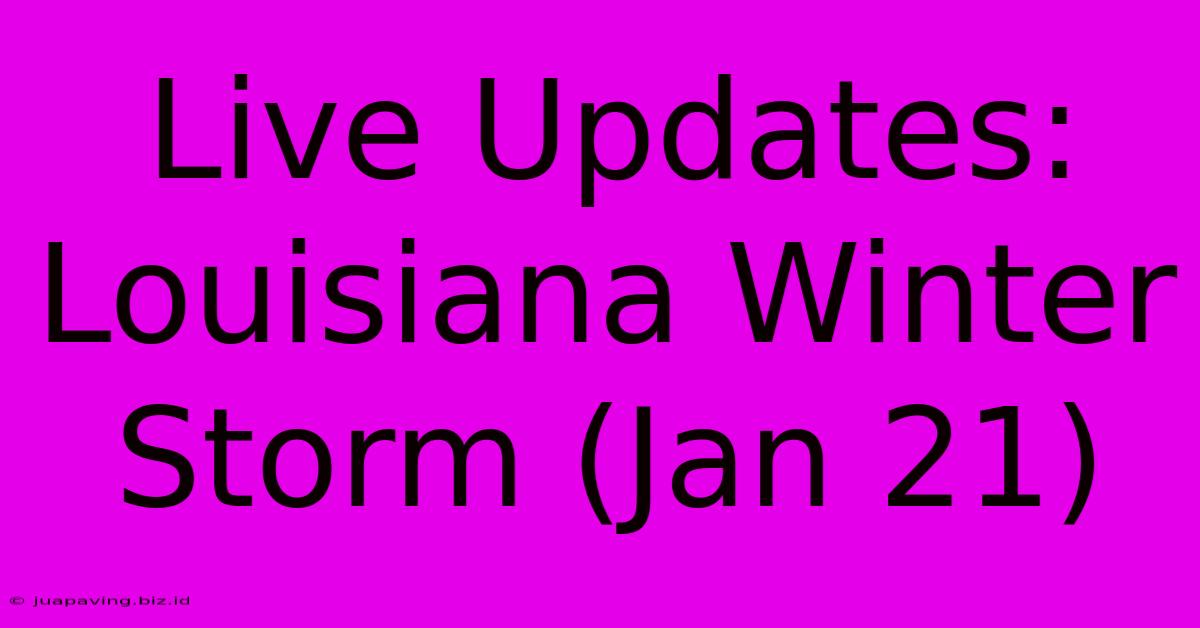 Live Updates: Louisiana Winter Storm (Jan 21)