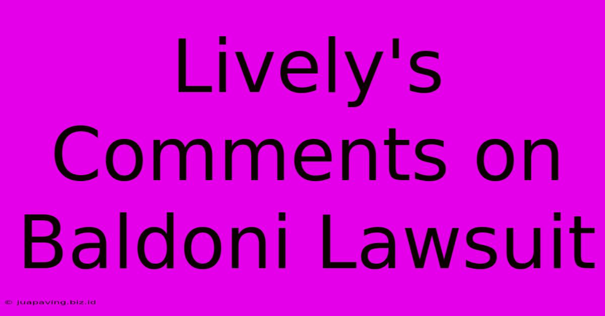 Lively's Comments On Baldoni Lawsuit