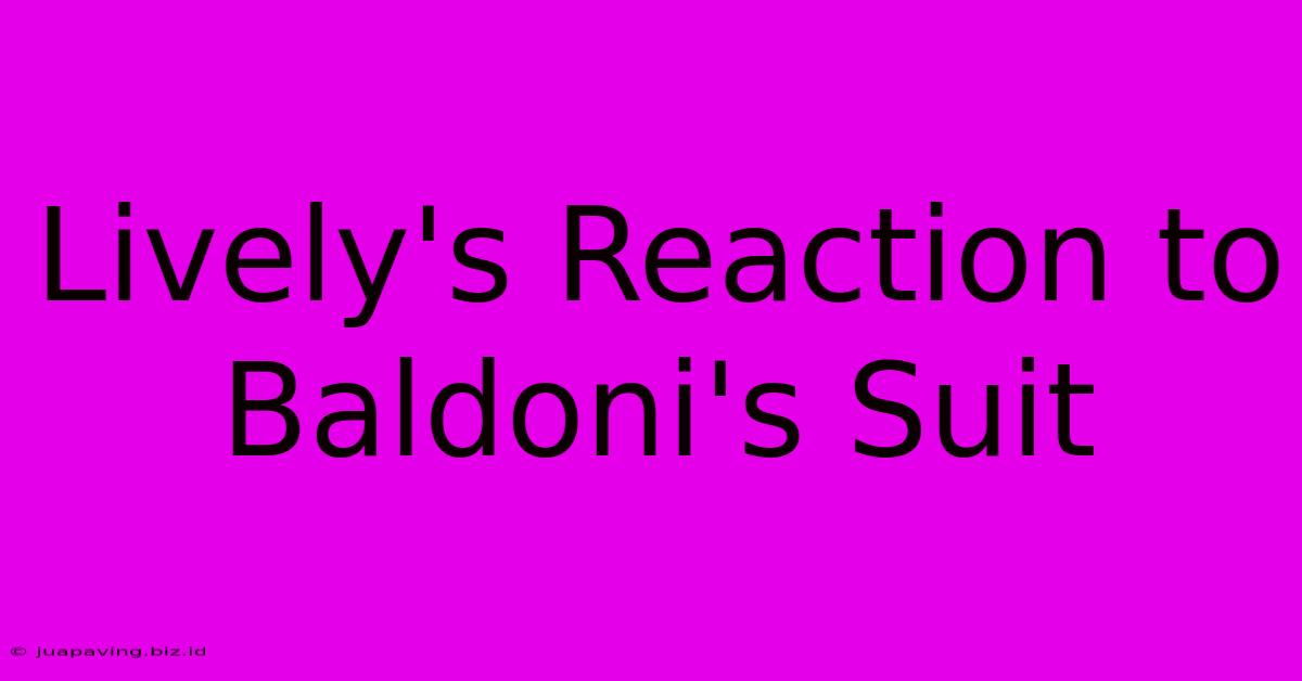 Lively's Reaction To Baldoni's Suit