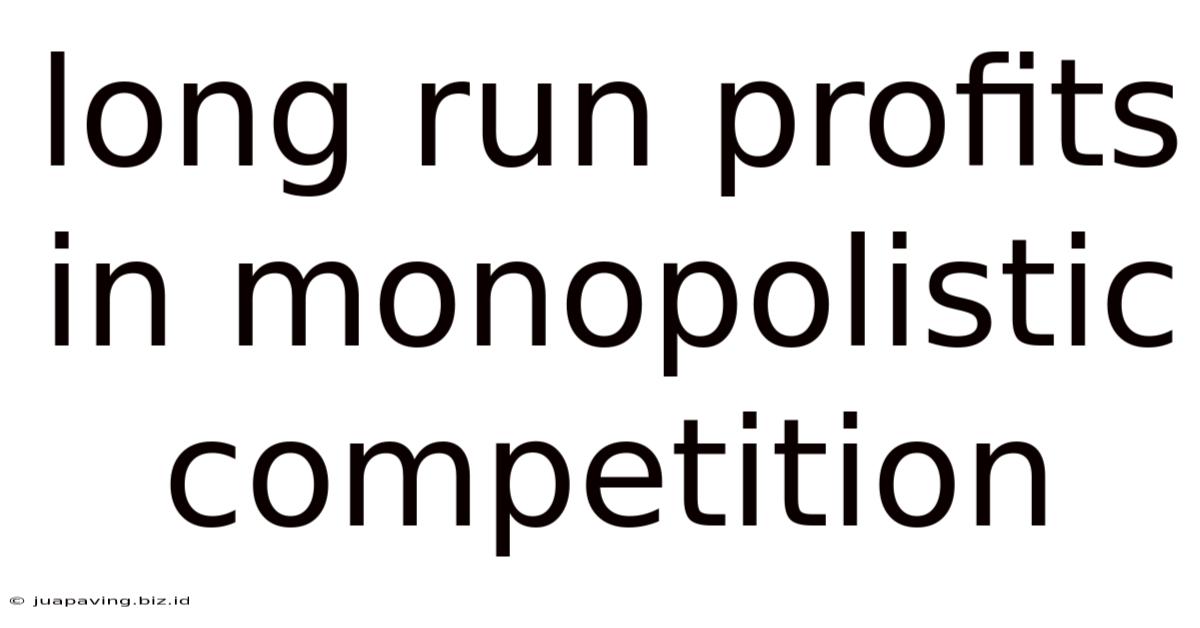 Long Run Profits In Monopolistic Competition