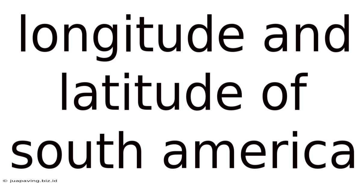 Longitude And Latitude Of South America