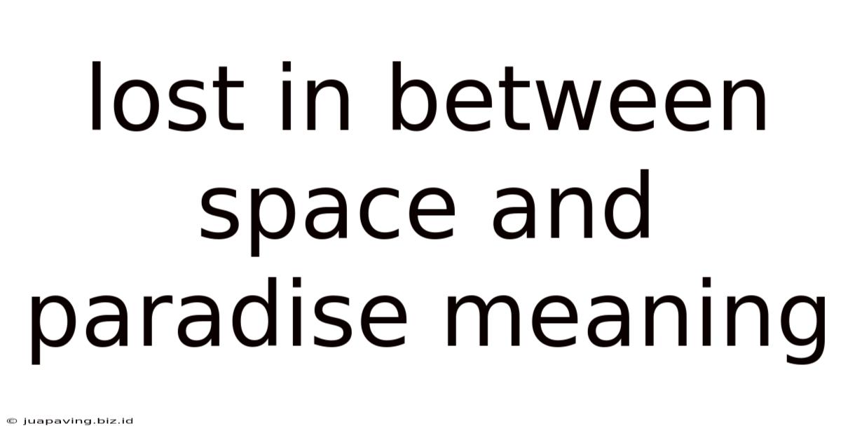 Lost In Between Space And Paradise Meaning