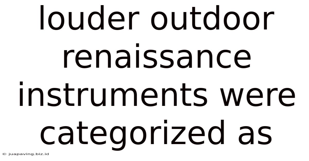 Louder Outdoor Renaissance Instruments Were Categorized As