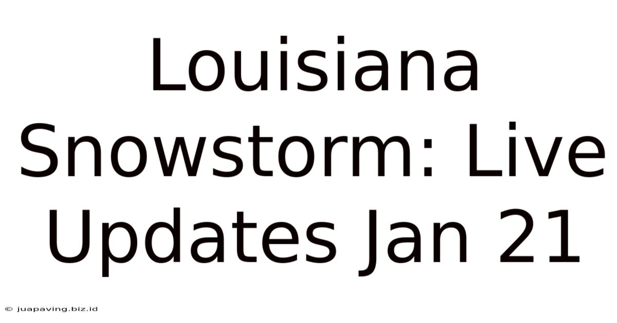 Louisiana Snowstorm: Live Updates Jan 21