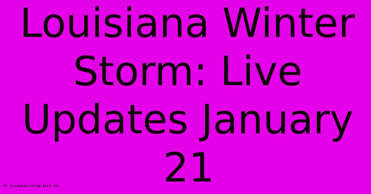 Louisiana Winter Storm: Live Updates January 21