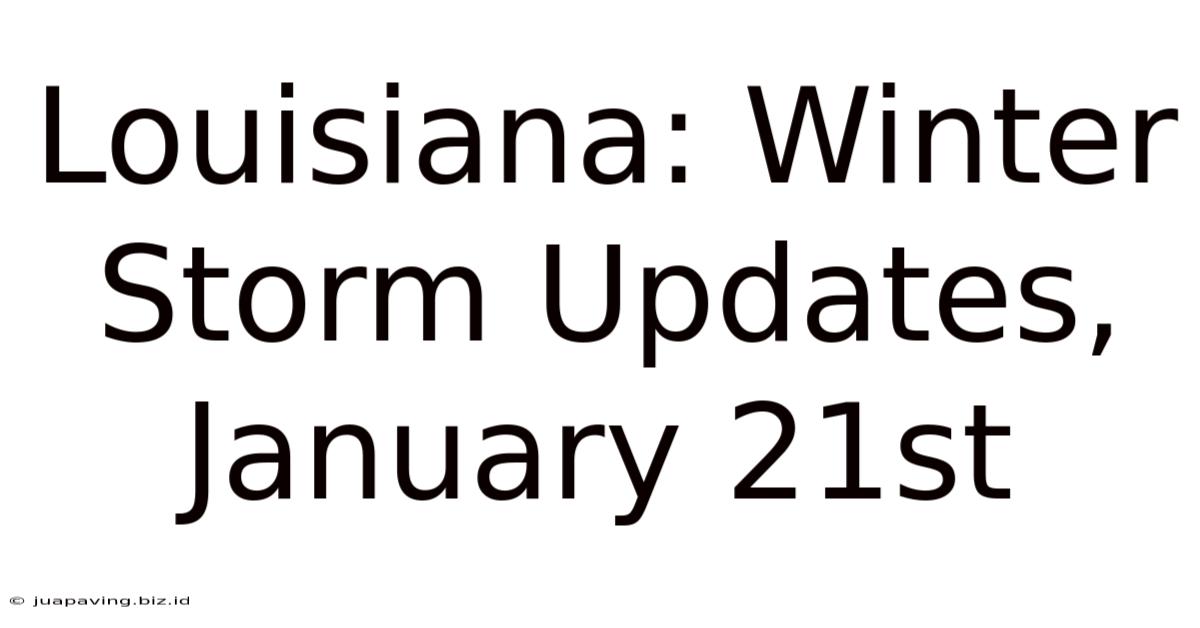 Louisiana: Winter Storm Updates, January 21st