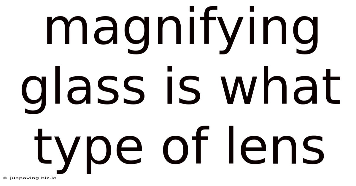Magnifying Glass Is What Type Of Lens