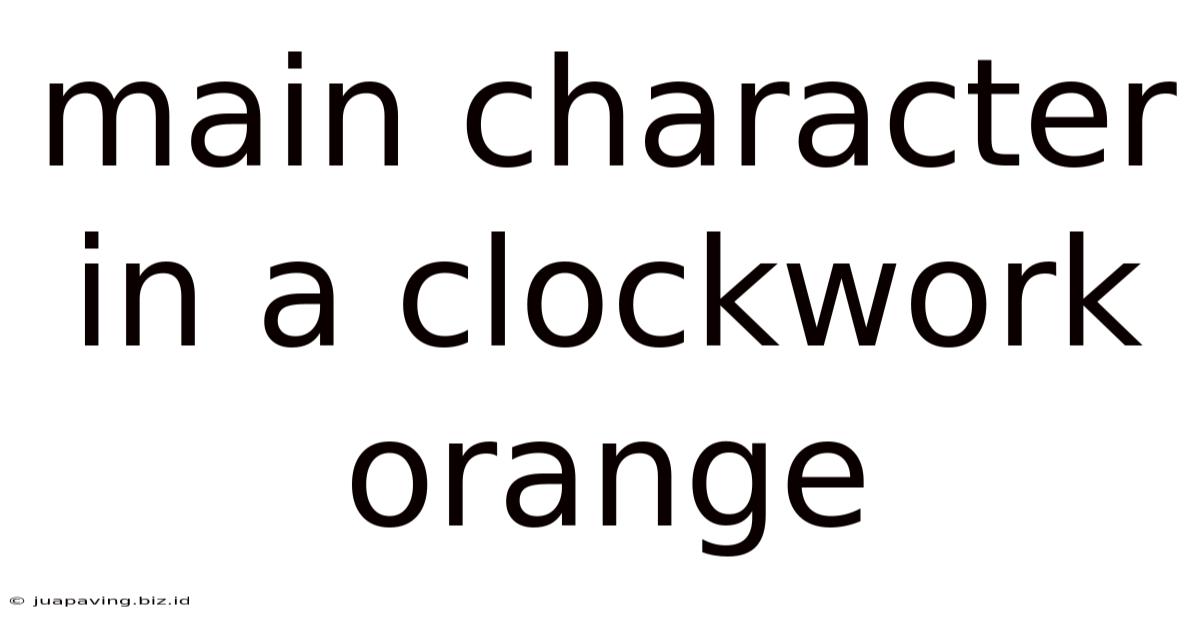 Main Character In A Clockwork Orange