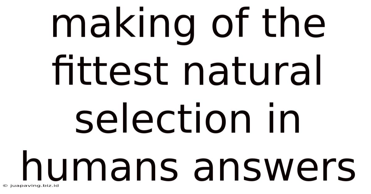 Making Of The Fittest Natural Selection In Humans Answers