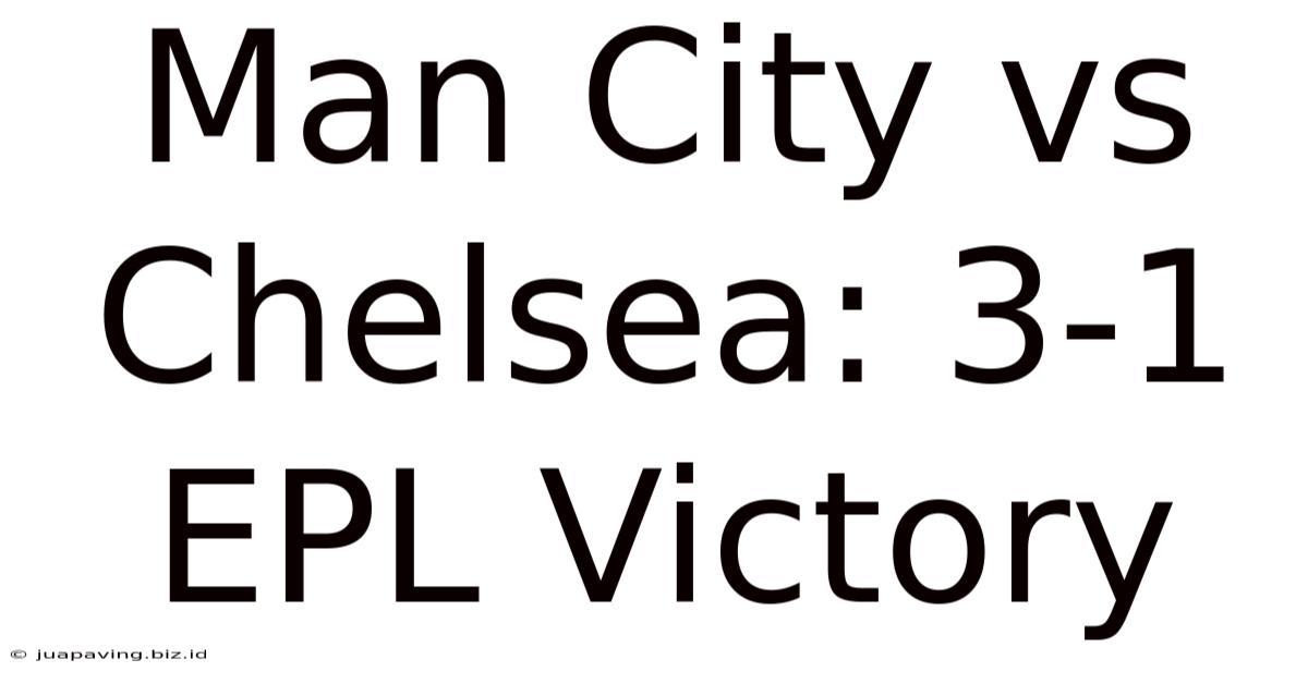 Man City Vs Chelsea: 3-1 EPL Victory