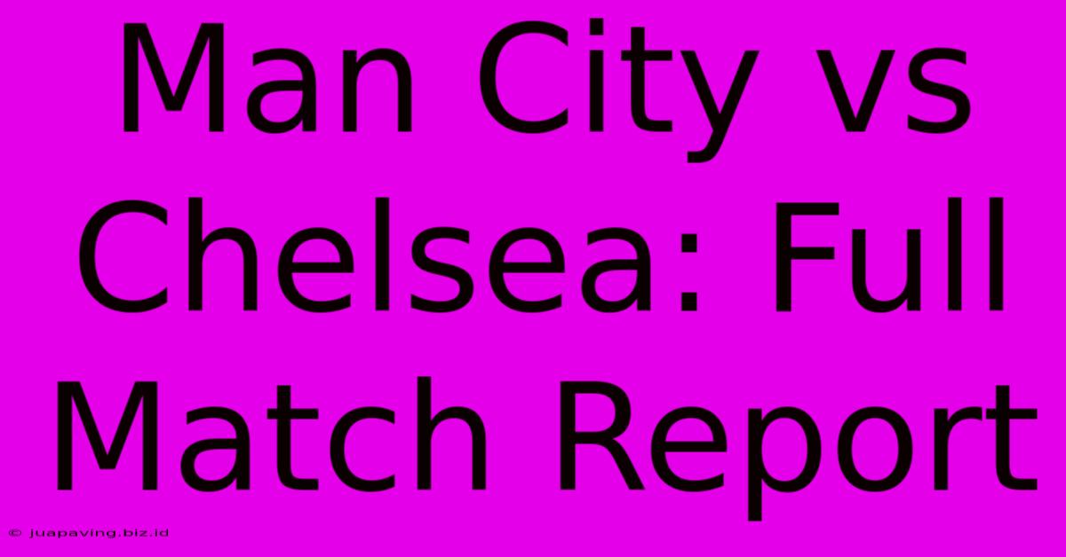 Man City Vs Chelsea: Full Match Report