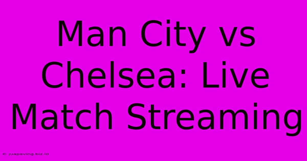 Man City Vs Chelsea: Live Match Streaming