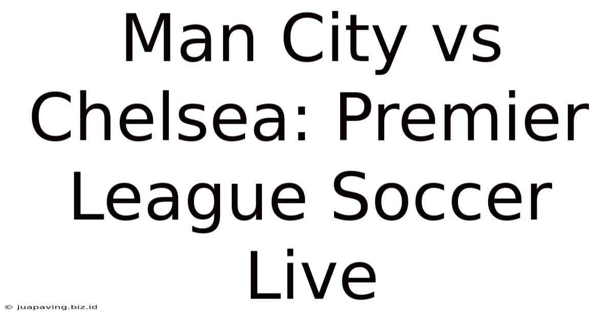 Man City Vs Chelsea: Premier League Soccer Live