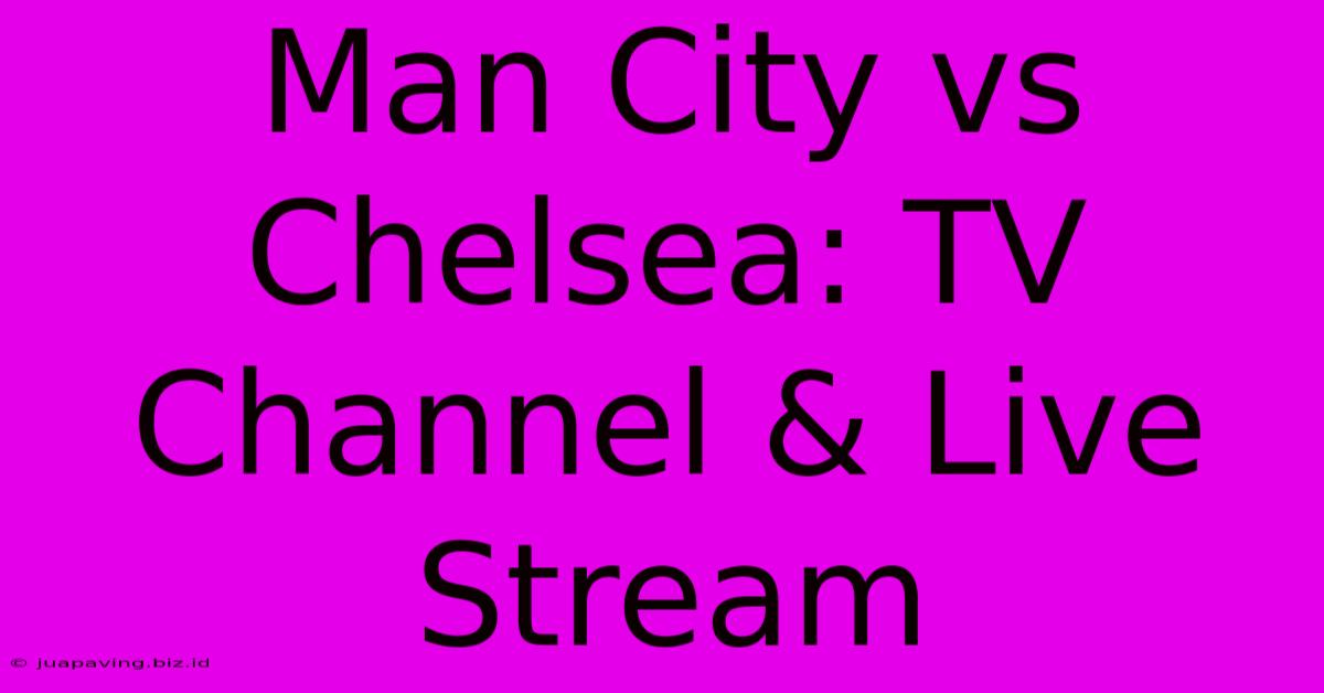 Man City Vs Chelsea: TV Channel & Live Stream