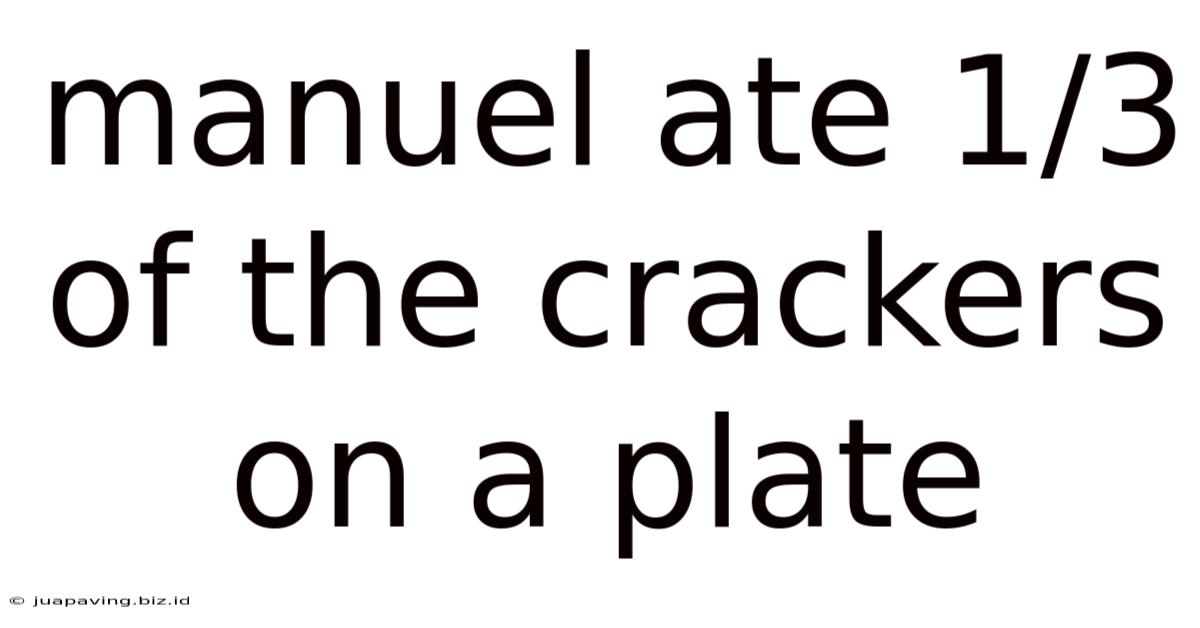 Manuel Ate 1/3 Of The Crackers On A Plate