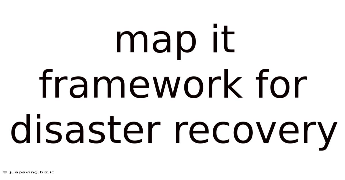 Map It Framework For Disaster Recovery