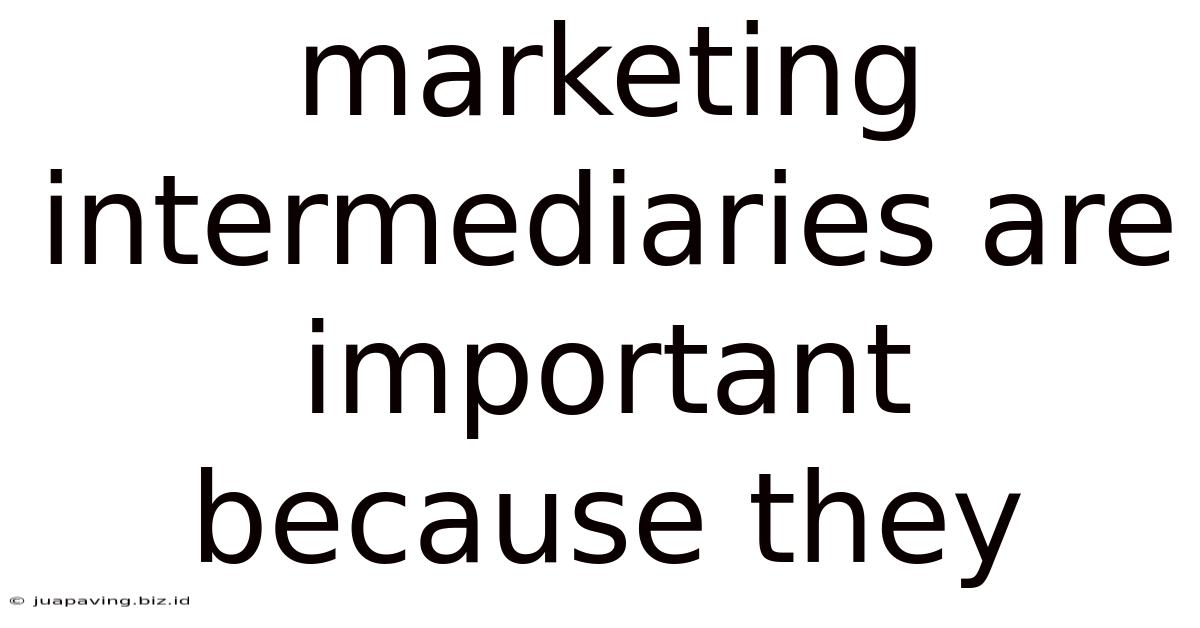 Marketing Intermediaries Are Important Because They