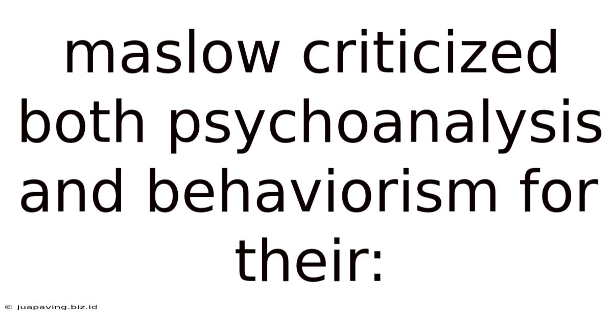 Maslow Criticized Both Psychoanalysis And Behaviorism For Their: