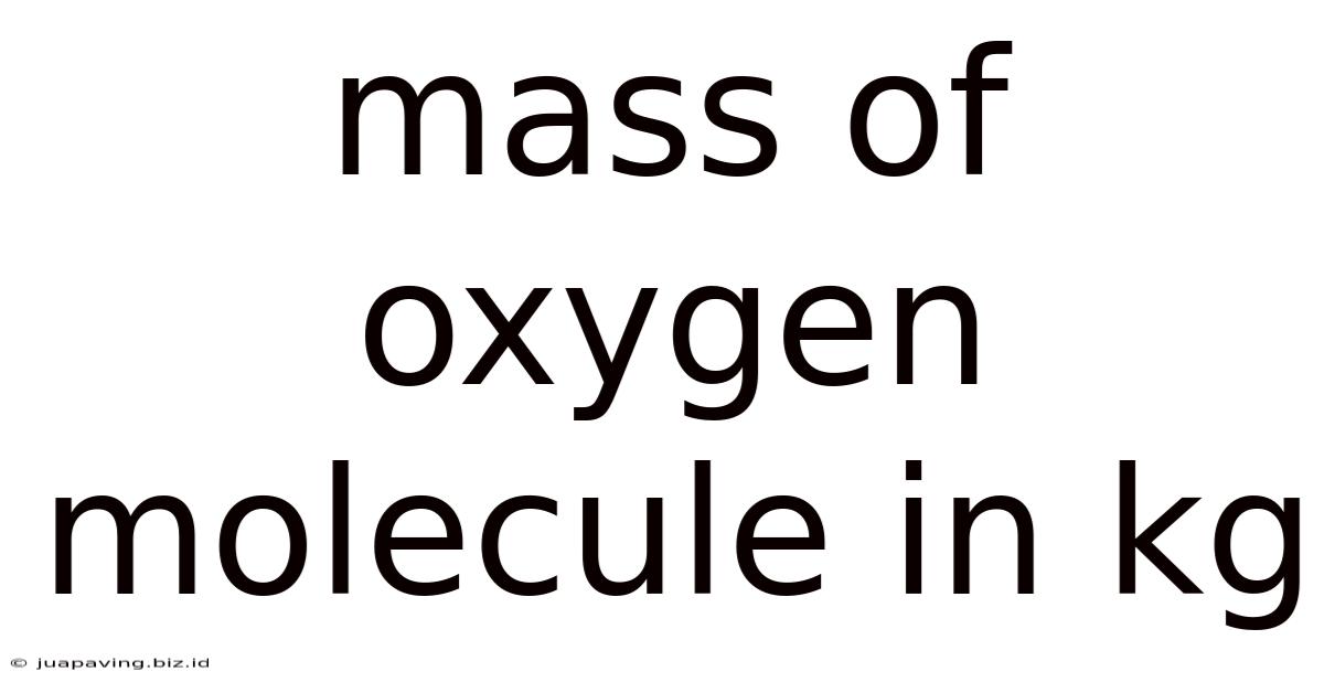 Mass Of Oxygen Molecule In Kg