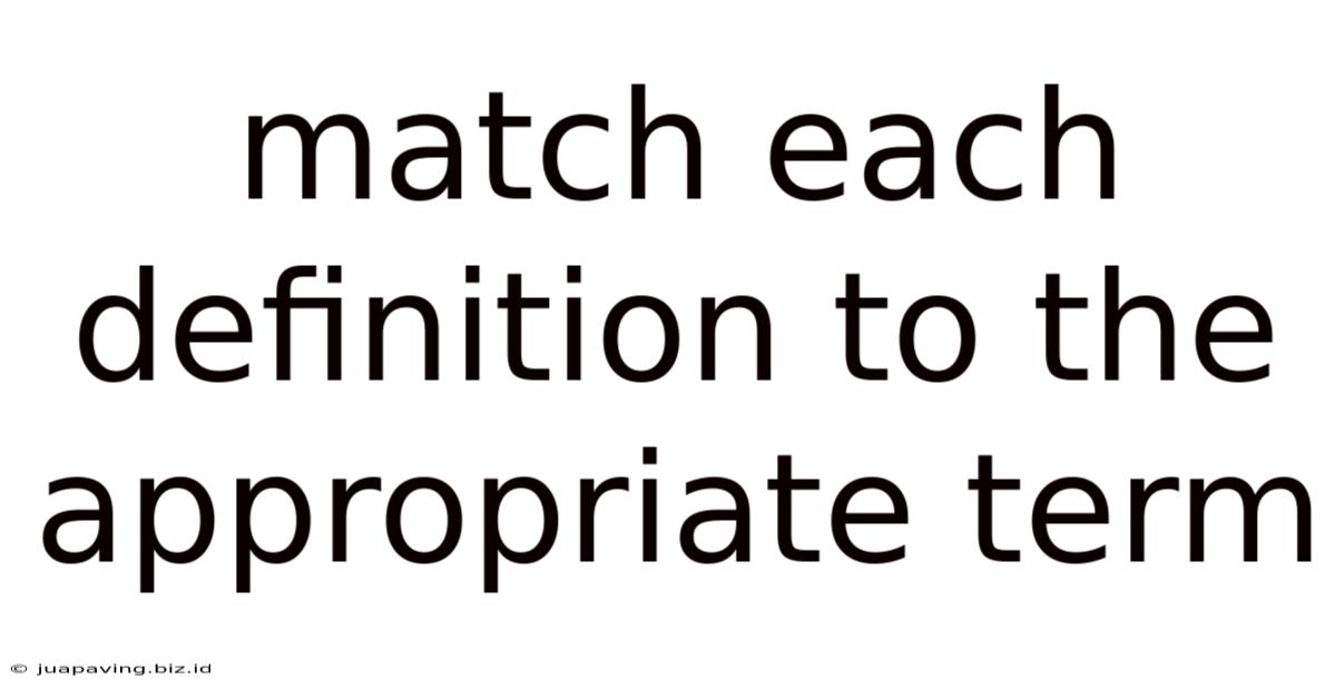 Match Each Definition To The Appropriate Term