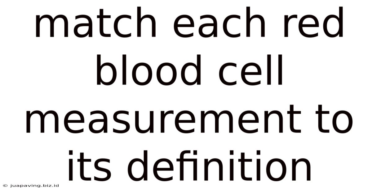 Match Each Red Blood Cell Measurement To Its Definition