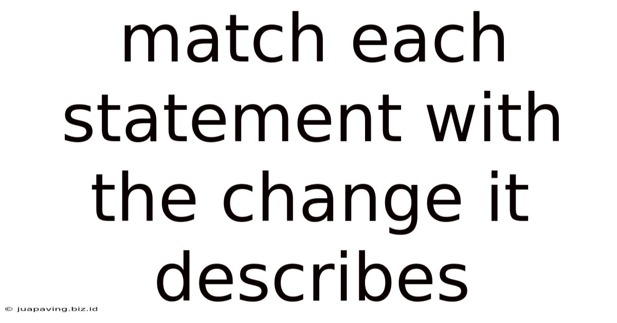 Match Each Statement With The Change It Describes
