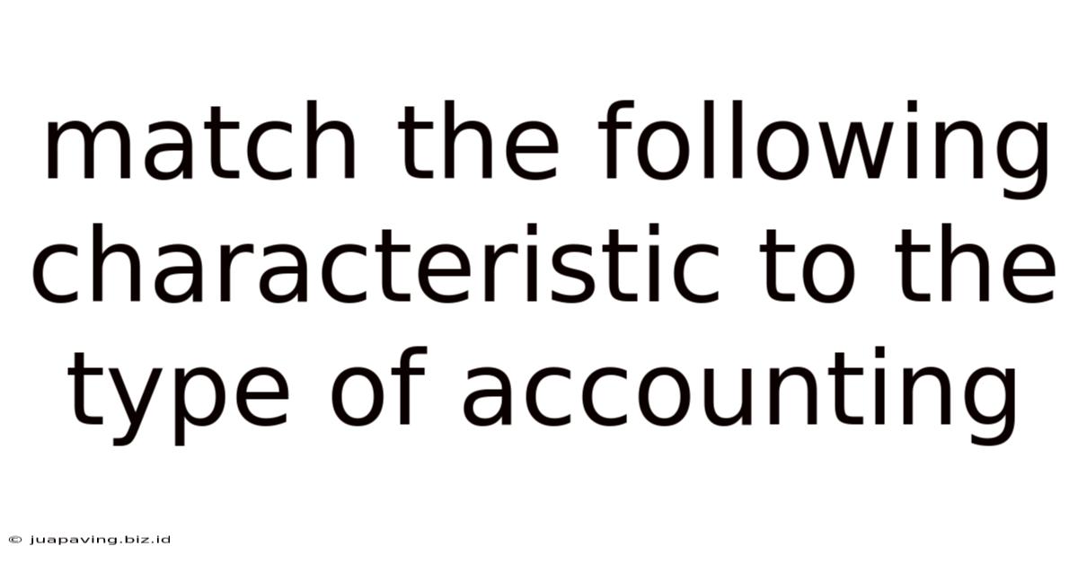 Match The Following Characteristic To The Type Of Accounting